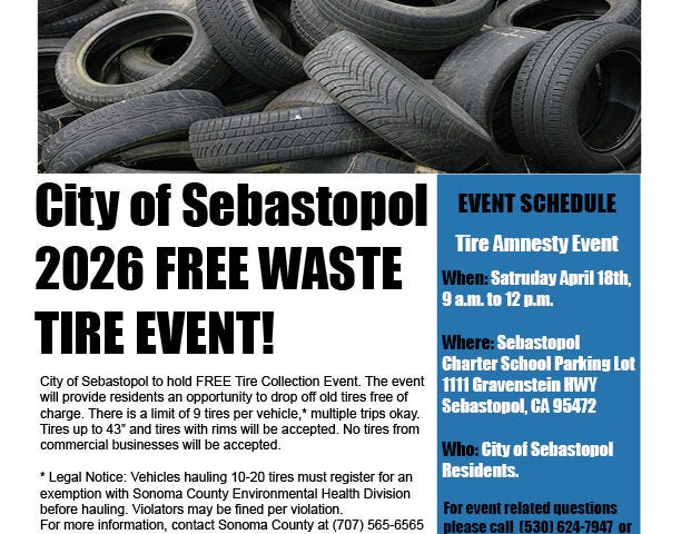 City of Sebastopol Free Waste Tire Event on Saturday April 25 from 9 a.m. to 12 p.m. at Sebastopol Charter School Parking Lot, 1111 Gravenstein HWY. Sebastopol residents can drop off up to 9 tires per vehicle for free. Tires with rims accepted. No commercial tires.